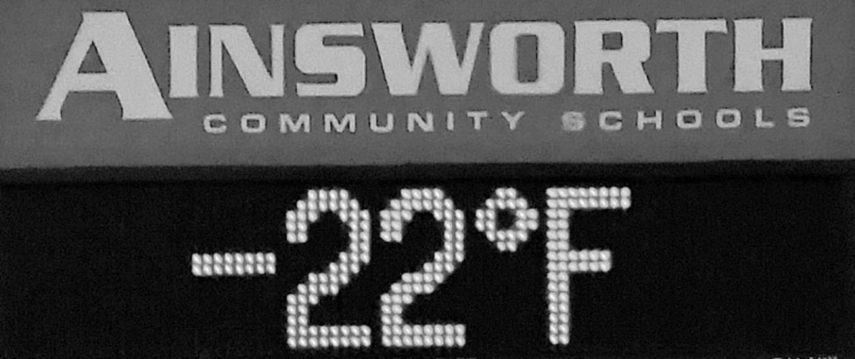 Ainsworth Community Schools, along with most schools in North Central Nebraska, had a 10:00 a.m. late start on Monday, February 15th due to the extreme cold temperatures. The temperature shown above was taken around 8:00 a.m. Wind chill temperatures were around -42˚. The cold, brutal temperatures were in the forecast until mid-week.