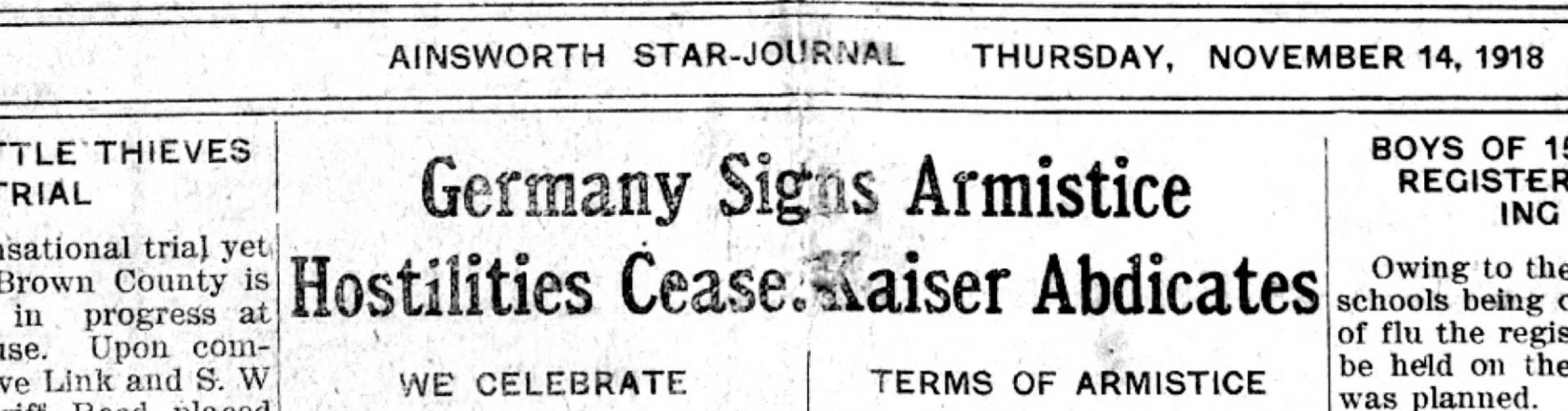 Before Veterans Day was made an official holiday by President Eisenhower in 1954, November 11th was Armistice Day: the day World War I ended when the Allied powers signed a ceasefire agreement with Germany at 11:00 a.m. November 11, 1918. The image above shows the Ainsworth Star-Journal’s announcement three days later.